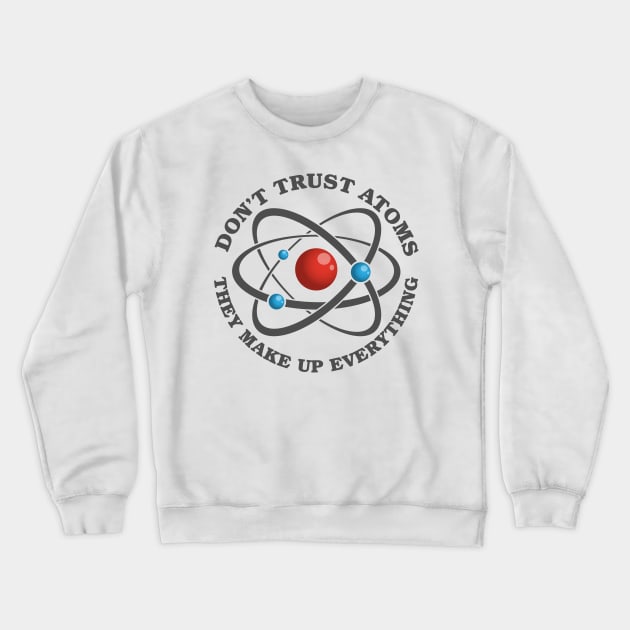 Don't Trust Atoms Crewneck Sweatshirt by deancoledesign